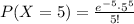 P(X=5)=\frac{e^{-5}\cdot 5^{5}}{5!}