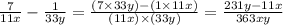 \frac{7}{11x}-\frac{1}{33y}=\frac{(7\times 33y)-(1\times 11x)}{(11x)\times (33y)}=\frac{231y-11x}{363xy}