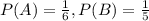 P(A) = \frac{1}{6}, P(B) = \frac{1}{5}