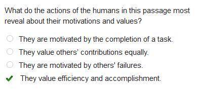 What do the actions of the humans in this passage most

reveal about their motivations and values?
t