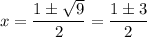 $x=\frac{1\pm\sqrt{9}}{2}=\frac{1 \pm 3}{2} $