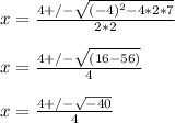x = \frac{4 +/- \sqrt{(-4)^2 - 4 * 2 * 7} }{2 * 2}\\\\x = \frac{4 +/- \sqrt{(16 - 56)} }{4}\\\\x = \frac{4 +/- \sqrt{-40} }{4}\\
