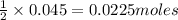 \frac{1}{2}\times 0.045=0.0225moles