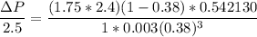 \dfrac{\Delta P}{2.5}=\dfrac{(1.75 *2.4)(1- 0.38)*0.542130}{1*0.003 (0.38)^3}