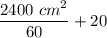 \dfrac{2400 \ cm^2}{60} + 20