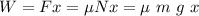 W = F x = \mu N x = \mu\ m\ g\ x