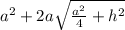 a^2+2a\sqrt{\frac{a^2}{4} +h^2}