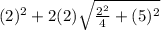 (2)^2+2(2)\sqrt{\frac{2^2}{4} + (5)^2}
