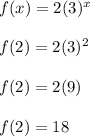 f(x) = 2(3)^x\\\\f(2) = 2(3)^2\\\\f(2) = 2(9)\\\\f(2) = 18\\\\