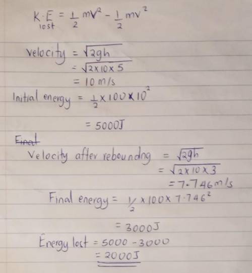 a ball of mass 100g falls from a height of 5m and rebounds to a height of 3m . calculate the energy