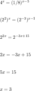 4^x=(1/8)^{x-5} \\\\\\(2^2)^x=(2^{-3})^{x-5} \\\\\\2^{2x}=2^{-3x+15} \\\\\\2x=-3x+15 \\\\\\5x=15 \\\\\\x=3