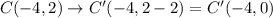 C(-4,2)\rightarrow C'(-4,2-2)=C'(-4,0)