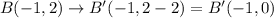 B(-1,2)\rightarrow B'(-1,2-2)=B'(-1,0)