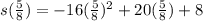 s(\frac{5}{8})=-16(\frac{5}{8})^2+20(\frac{5}{8})+8