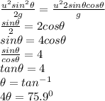 \frac{u^{2}sin^{2} \theta  }{2g} = \frac{u^{2}2sin\theta cos\theta }{g}\\\frac{sin\theta}{2} =2cos\theta \\sin\theta = 4cos\theta\\\frac{sin\theta}{cos\theta}  = 4\\tan\theta = 4\\\theta = tan^{-1} \\4\theta = 75.9^{0}