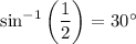 \sin^{-1}\left(\dfrac{1}{2}\right)=30^\circ