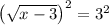 \left(\sqrt{x-3}\right)^2=3^2