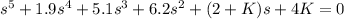 s^5 + 1.9 s^4+ 5.1s^3+6.2s^2+ (2+K)s+ 4K = 0