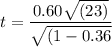 t =\dfrac{0.60 \sqrt{(23)}} { \sqrt{(1-0.36} }