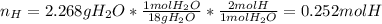 n_H=2.268gH_2O*\frac{1molH_2O}{18gH_2O}*\frac{2molH}{1molH_2O} =0.252molH