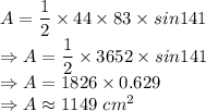 A = \dfrac{1}{2}\times 44\times 83\times sin141\\\Rightarrow A = \dfrac{1}{2} \times 3652 \times sin141\\\Rightarrow A =1826 \times 0.629\\\Rightarrow A  \approx 1149\ cm^2