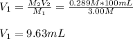 V_1=\frac{M_2V_2}{M_1} =\frac{0.289M*100mL}{3.00M} \\\\V_1=9.63mL