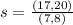 s = \frac{(17,20)}{(7,8)}