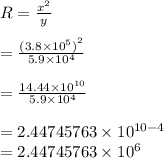 R =  \frac{ {x}^{2} }{y}  \\  \\  =  \frac{ {(3.8 \times  {10}^{5}) }^{2} }{5.9 \times  {10}^{4} }  \\  \\  =  \frac{14.44 \times  {10}^{10} }{5.9 \times  {10}^{4} }  \\  \\  = 2.44745763 \times  {10}^{10 - 4}  \\ = 2.44745763 \times  {10}^{6}