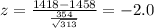 z =\frac{1418-1458}{\frac{354}{\sqrt{313}}}= -2.0