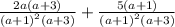 \frac{2a\left(a+3\right)}{\left(a+1\right)^2\left(a+3\right)}+\frac{5\left(a+1\right)}{\left(a+1\right)^2\left(a+3\right)}