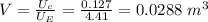 V = \frac{U_c}{U_E} = \frac{0.127}{4.41} = 0.0288 \ m^3