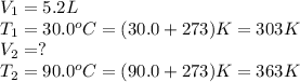 V_1=5.2L\\T_1=30.0^oC=(30.0+273)K=303K\\V_2=?\\T_2=90.0^oC=(90.0+273)K=363K