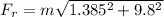 F_r =  m \sqrt{ 1.385^ 2 + 9.8^2}