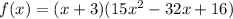 f(x)=(x+3)(15x^2-32x+16)