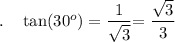 .\quad \tan (30^o)=\dfrac{1}{\sqrt3}\bigg=\dfrac{\sqrt3}{3}
