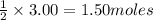 \frac{1}{2}\times 3.00=1.50moles