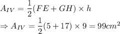A_{IV} = \dfrac{1}{2} (FE+GH)\times h\\\Rightarrow A_{IV} = \dfrac{1}{2} (5+17)\times 9 =99cm^2