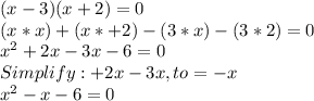 (x-3) (x+2) = 0\\(x * x )+(x*+2)- (3*x)-(3*2)=0\\x^{2} +2x-3x-6=0\\Simplify : +2x-3x ,to = -x\\x^{2} -x-6 =0\\