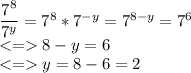 \dfrac{7^8}{7^y}=7^8*7^{-y}=7^{8-y}=7^6\\ 8-y = 6\\ y=8-6=2