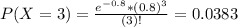 P(X = 3) = \frac{e^{-0.8}*(0.8)^{3}}{(3)!} = 0.0383