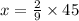 x =  \frac{2}{9}  \times 45