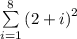 \sum\limits_{i=1}^{8}\left(2+i\right)^2