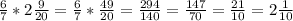 \frac{6}{7} *2\frac{9}{20}=\frac{6}{7} *\frac{49}{20} =\frac{294}{140} =\frac{147}{70} = \frac{21}{10} =2\frac{1}{10}