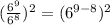(\frac{6^9}{6^8})^2 = (6^{9-8})^2