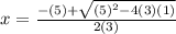 x=\frac{-(5)+\sqrt{(5)^2-4(3)(1)} }{2(3)}