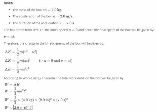 A 4kg box accelerated from rest by a force across the floor at a rate of 2m/s^2 for 7 seconds. What