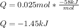 Q=0.025mol*\frac{-58kJ}{mol} \\\\Q=-1.45kJ