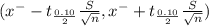 (x^{-} - t_{\frac{0.10}{2} } \frac{S}{\sqrt{n} } , x^{-} + t_{\frac{0.10}{2} } \frac{S}{\sqrt{n} })