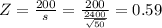 Z = \frac{200}{s} = \frac{200}{\frac{2400}{\sqrt{50}}} = 0.59