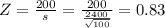Z = \frac{200}{s} = \frac{200}{\frac{2400}{\sqrt{100}}} = 0.83